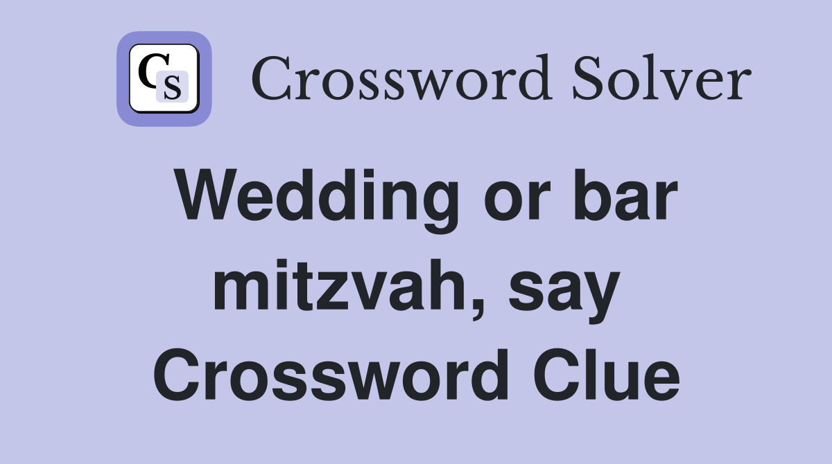 Wedding or bar mitzvah, say Crossword Clue