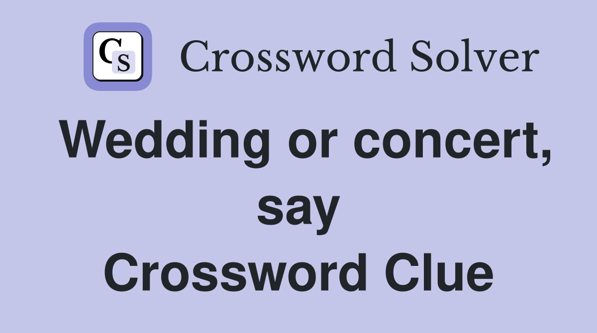 Wedding or concert, say Crossword Clue