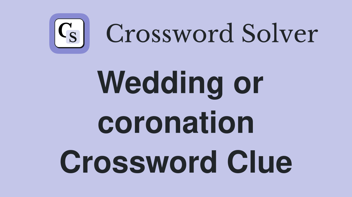 Wedding or coronation Crossword Clue