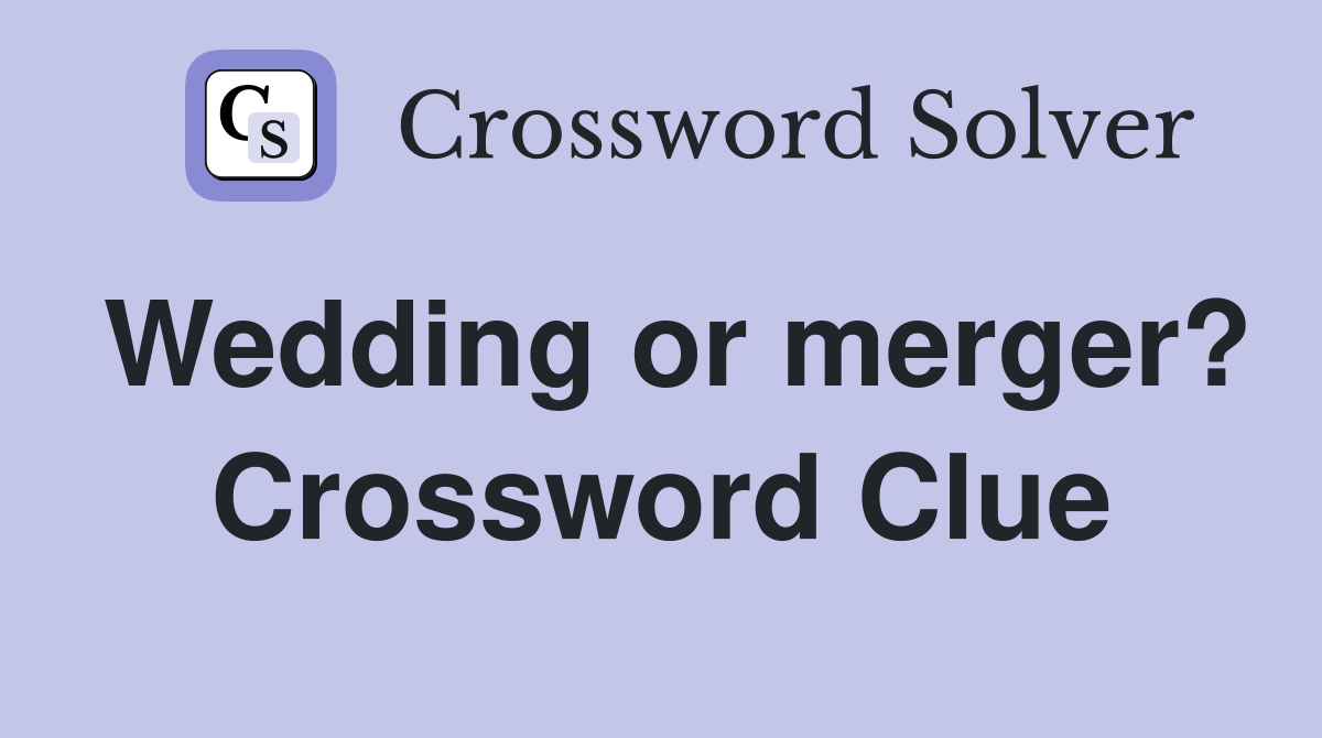 Wedding or merger? Crossword Clue