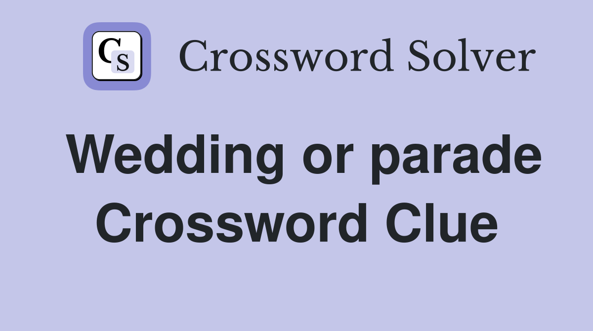 Wedding or parade Crossword Clue