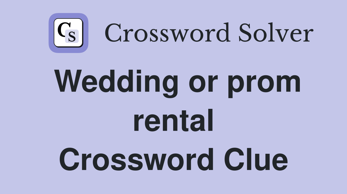 Wedding or prom rental Crossword Clue