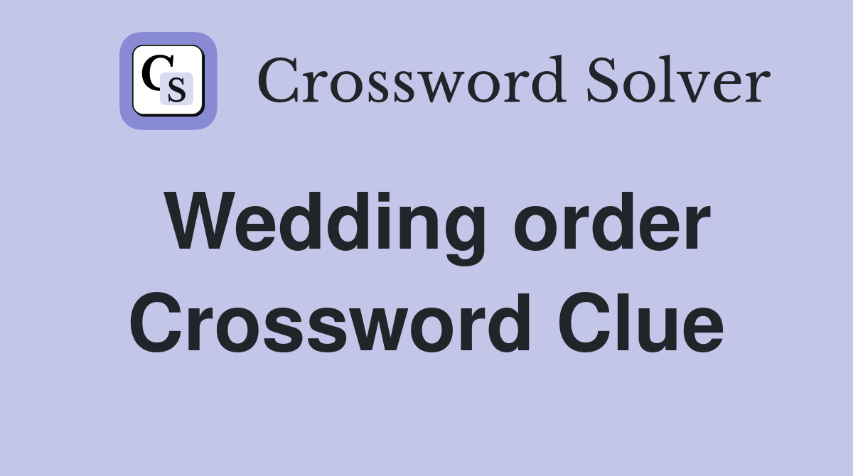 Wedding order Crossword Clue