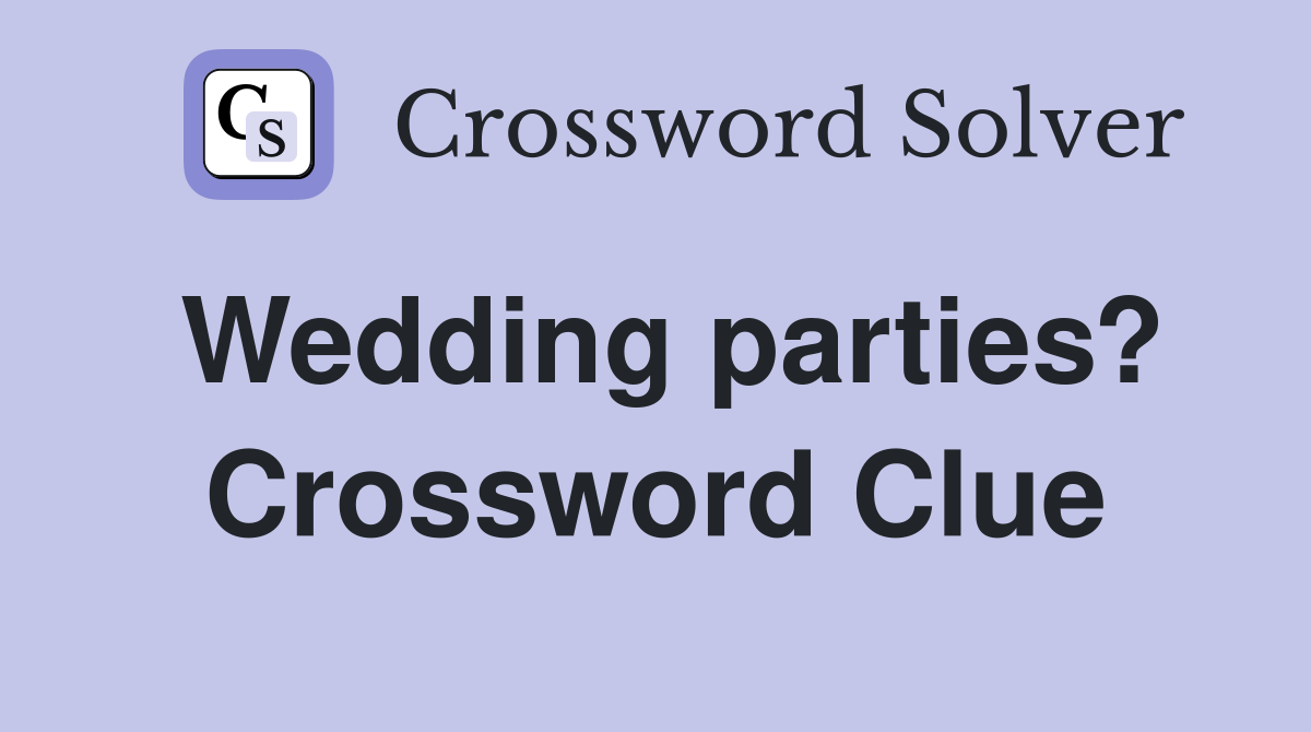 Wedding parties? Crossword Clue