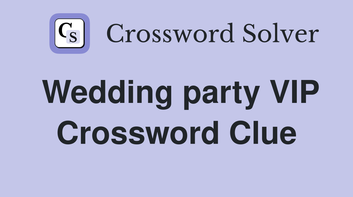 Wedding party VIP Crossword Clue