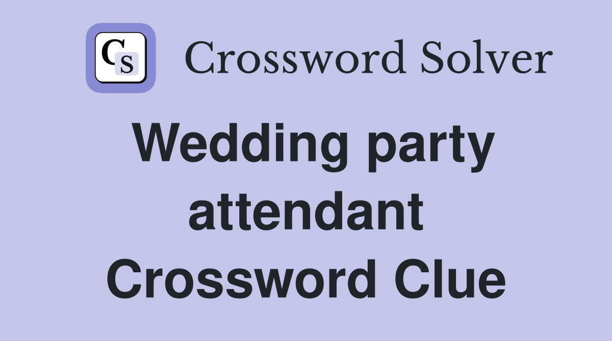 Wedding party attendant Crossword Clue