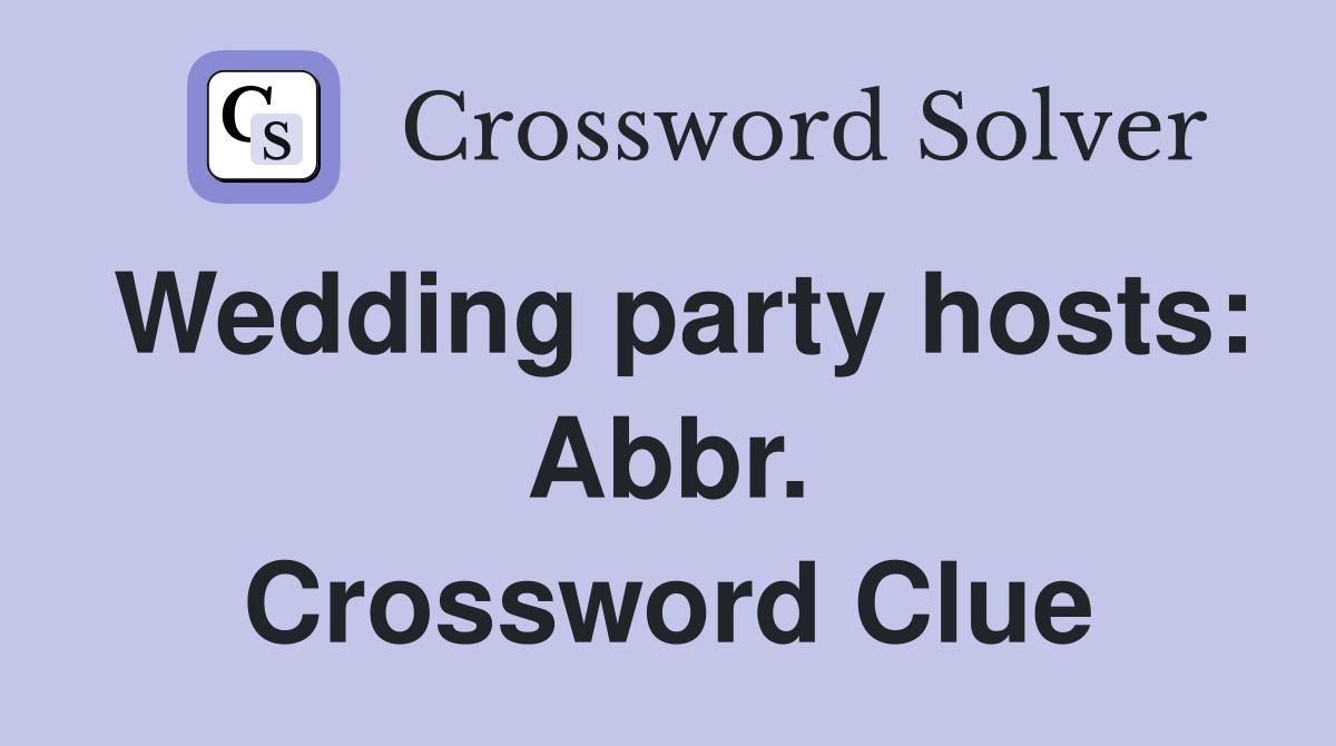 Wedding party hosts: Abbr. Crossword Clue