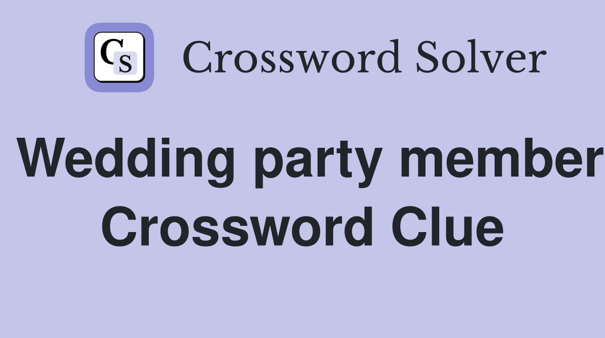 Wedding party member Crossword Clue