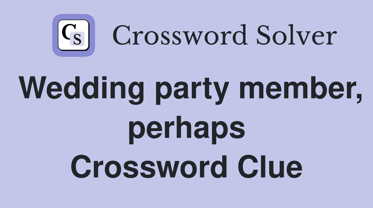 Wedding party member, perhaps Crossword Clue