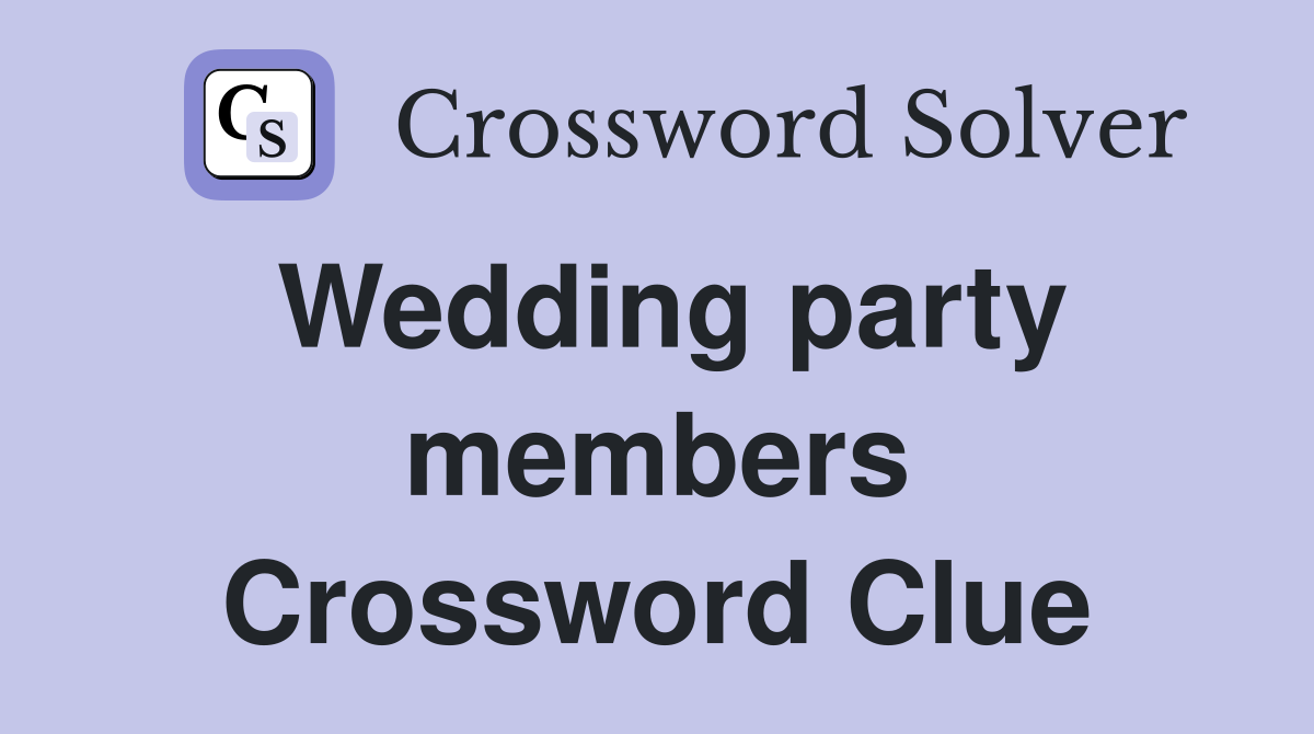 Wedding party members Crossword Clue