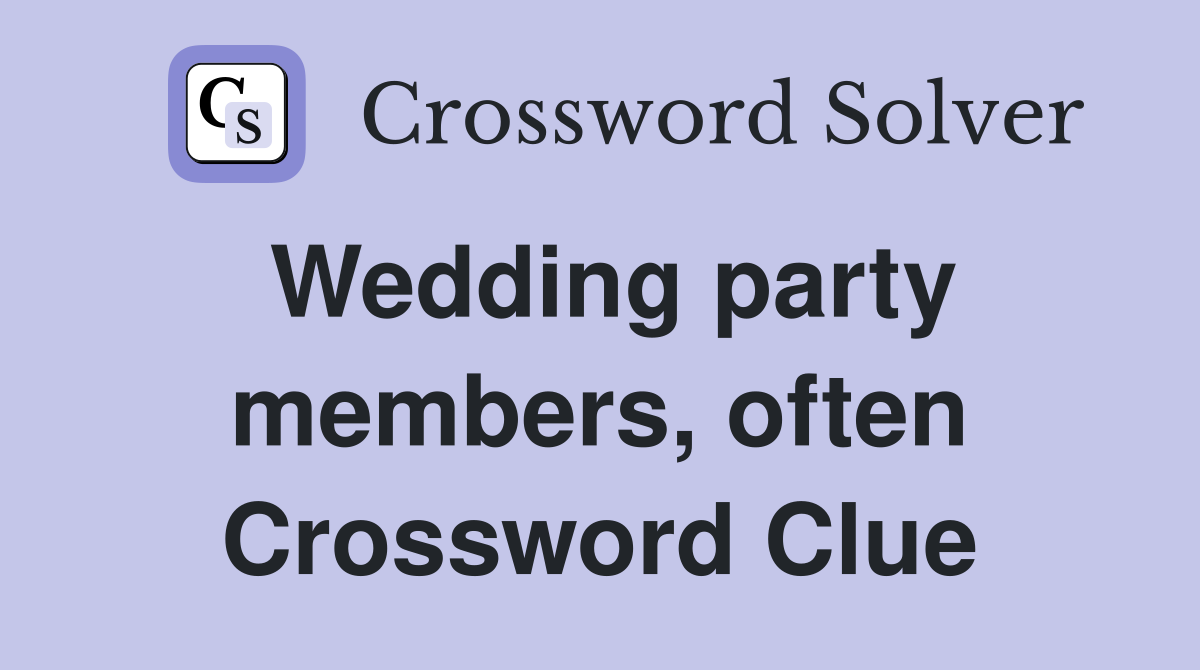Wedding party members, often Crossword Clue