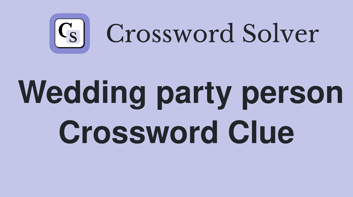 Wedding party person Crossword Clue