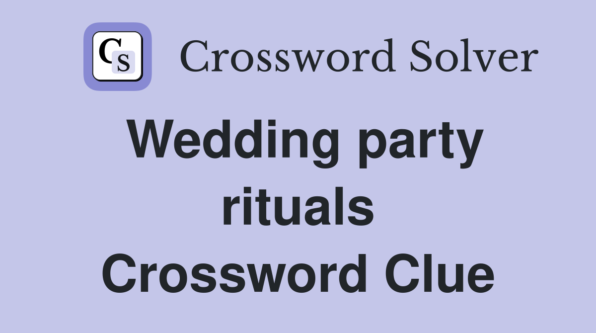 Wedding party rituals Crossword Clue