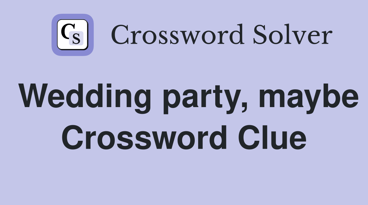 Wedding party, maybe Crossword Clue