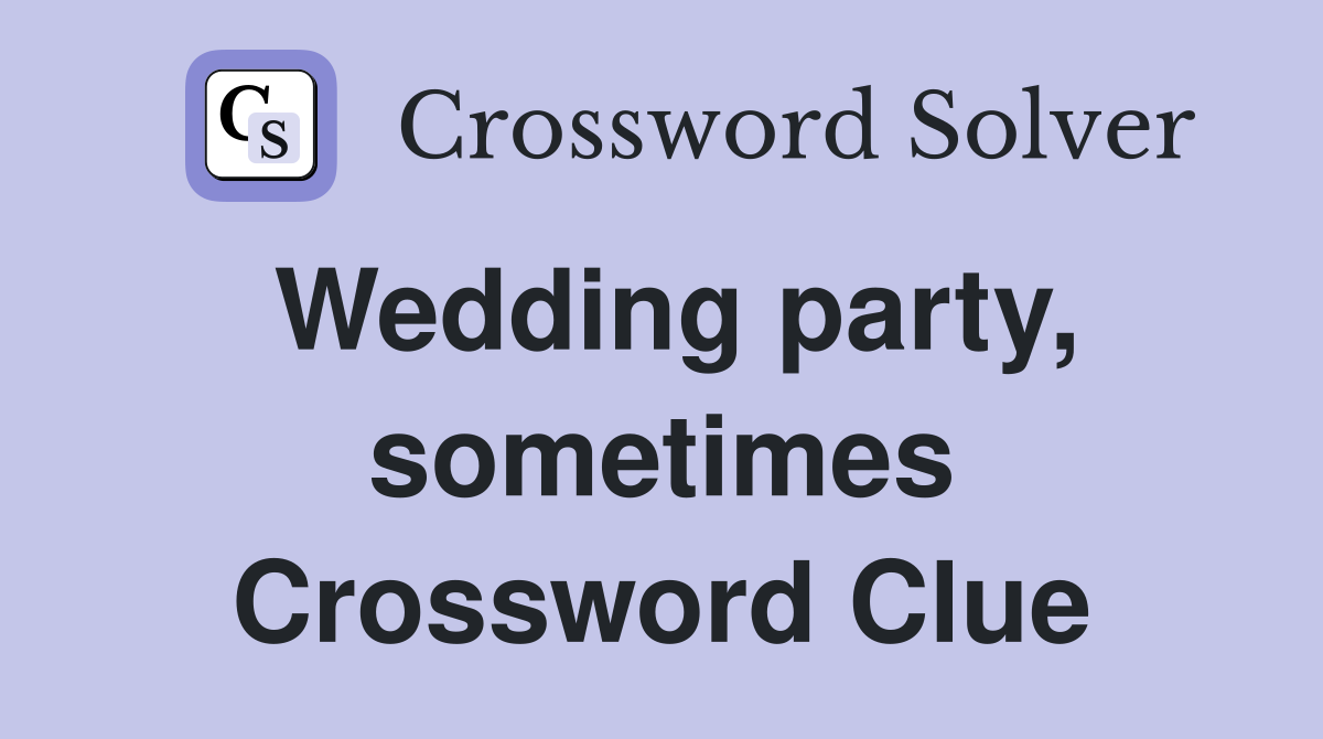 Wedding party, sometimes Crossword Clue