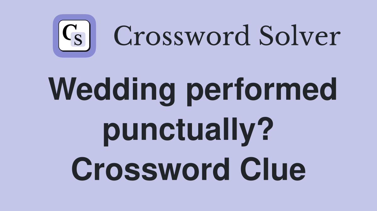 Wedding performed punctually? Crossword Clue