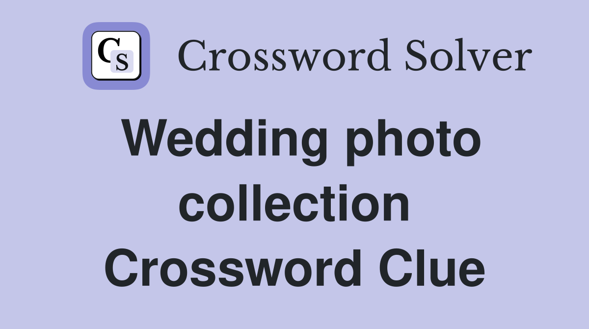 Wedding photo collection Crossword Clue
