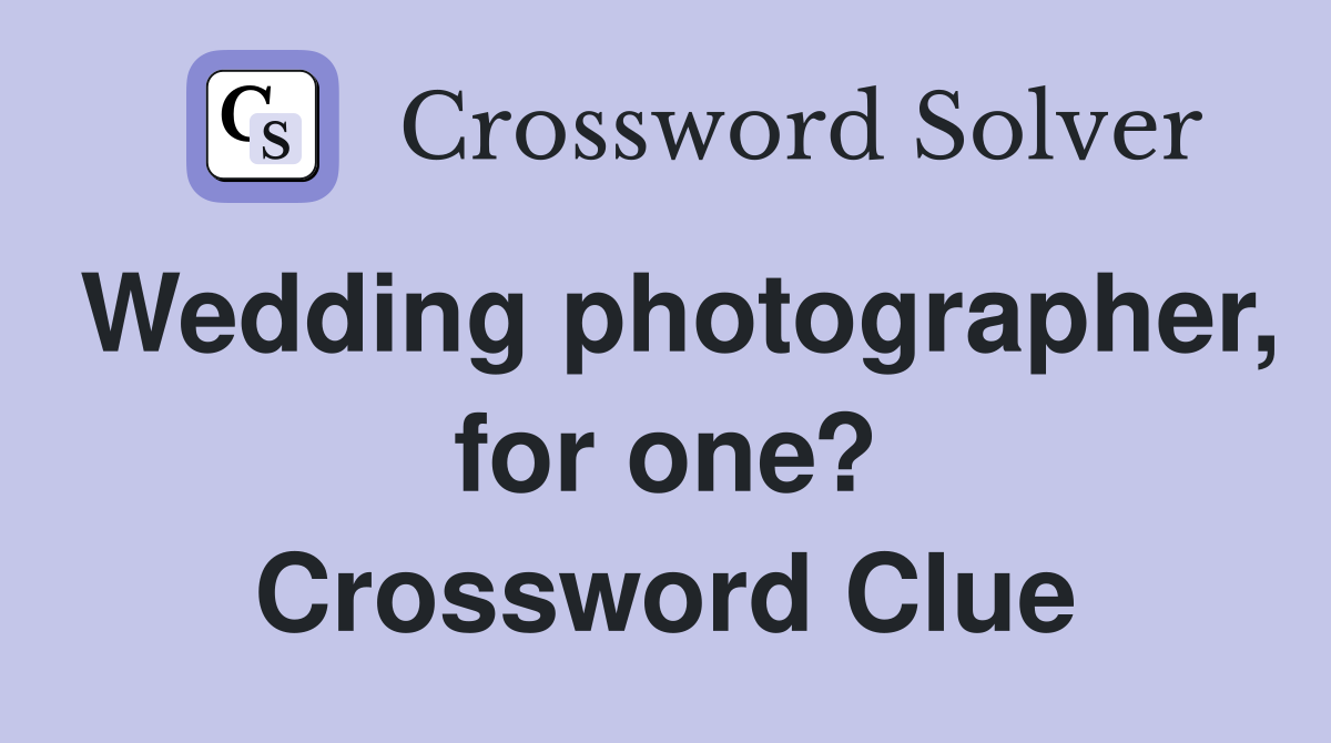 Wedding photographer, for one? Crossword Clue