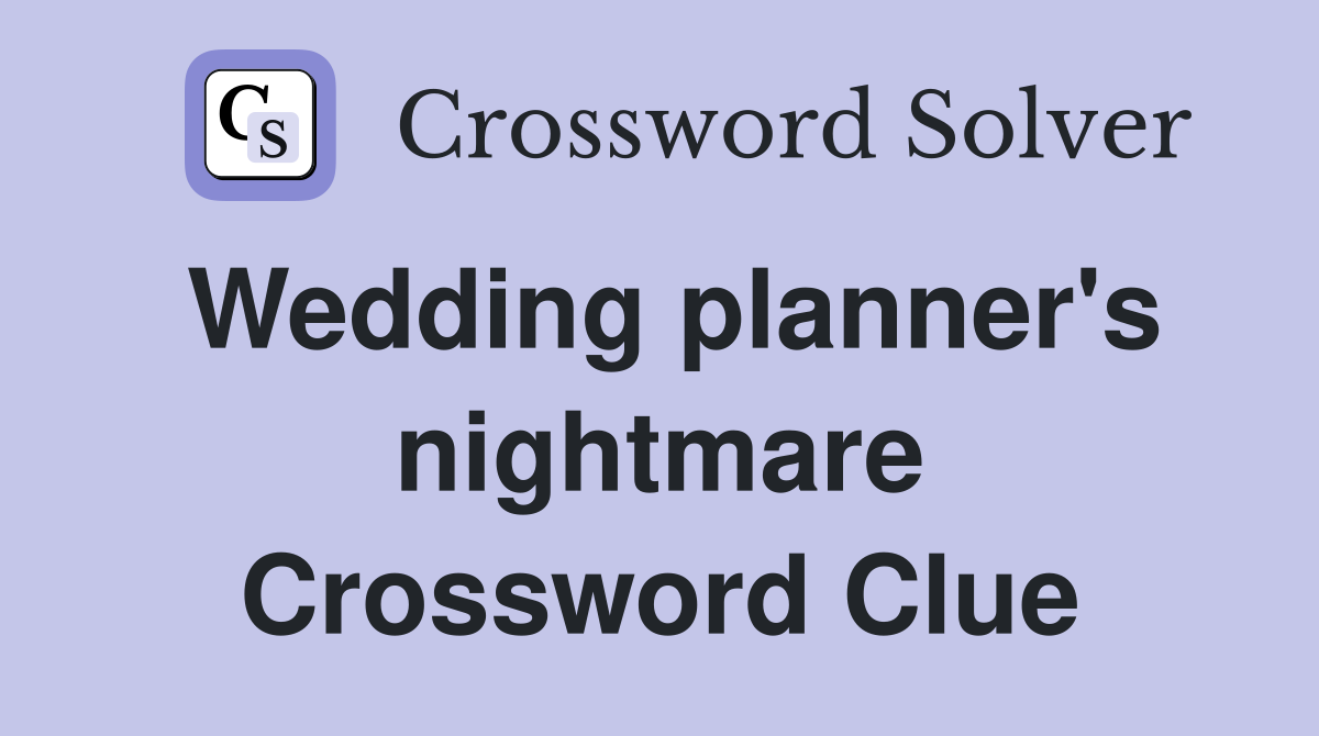 Wedding planner's nightmare Crossword Clue