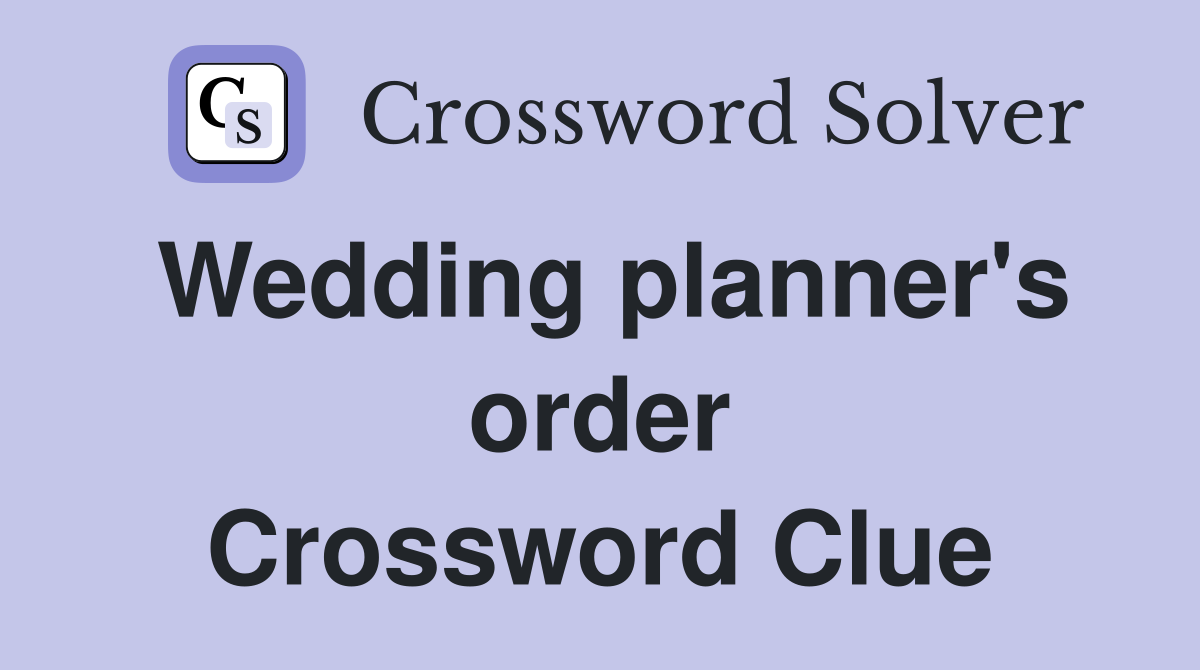 Wedding planner's order Crossword Clue