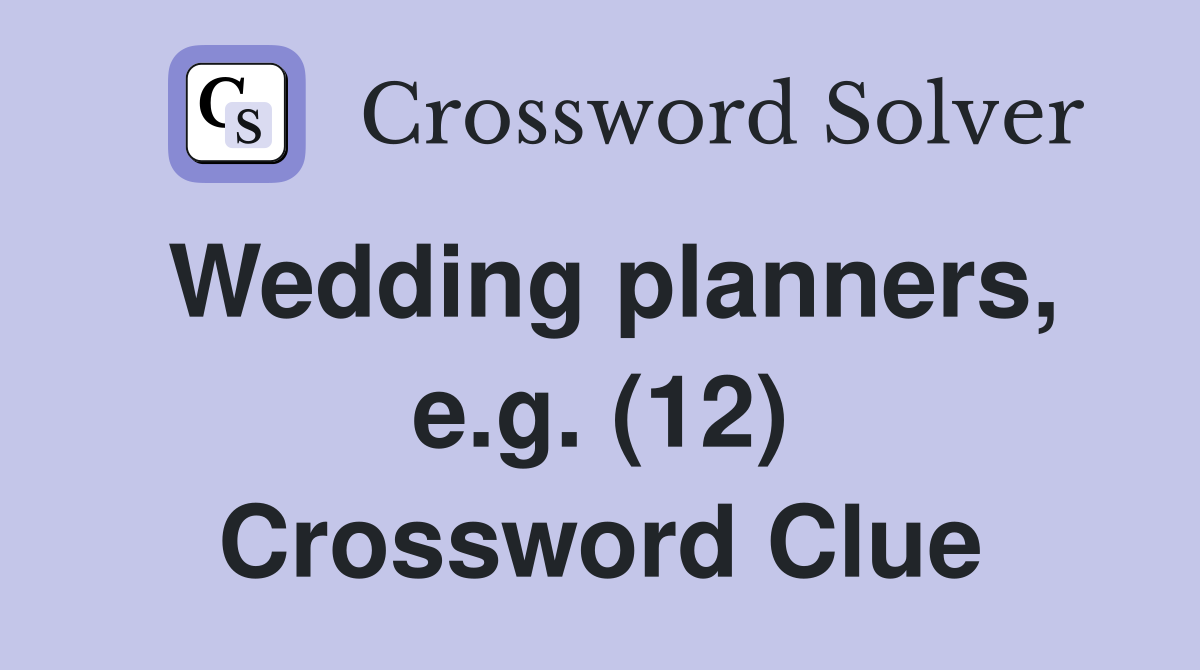 Wedding planners, e.g. (12) Crossword Clue