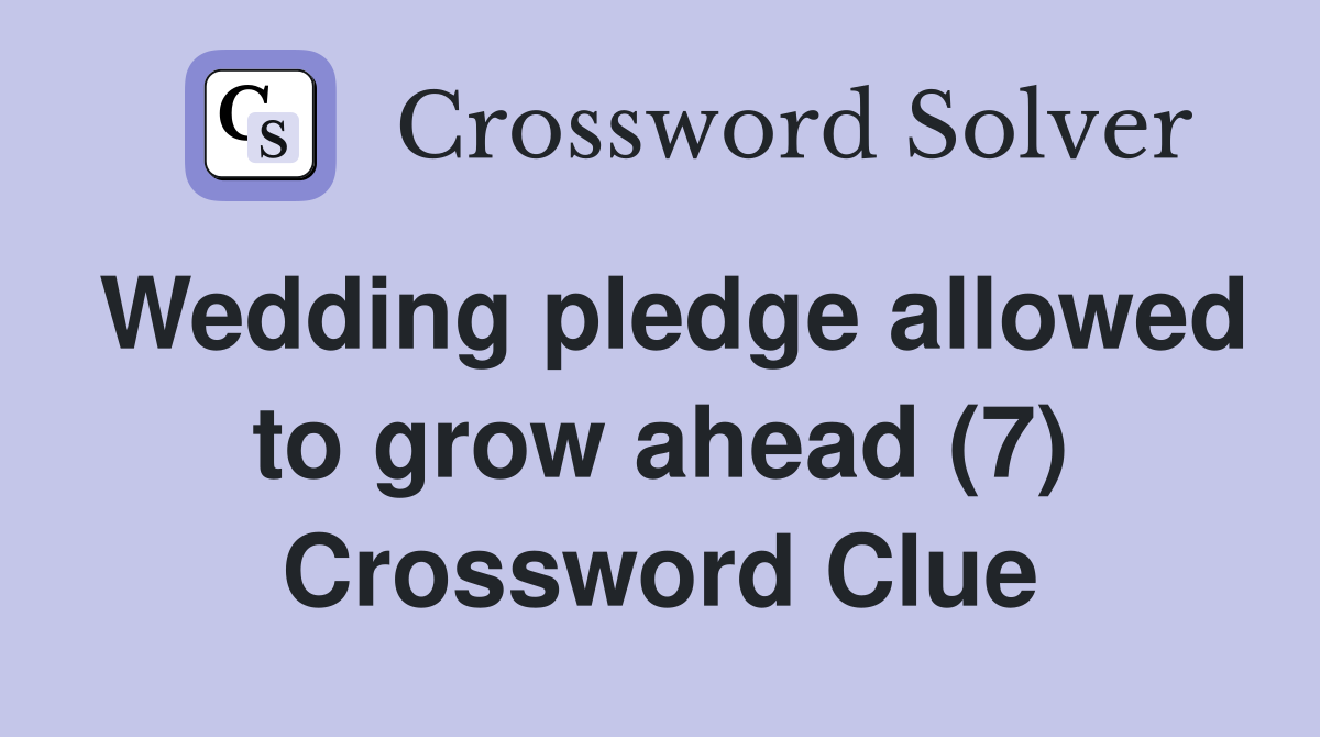 Wedding pledge allowed to grow ahead (7) Crossword Clue