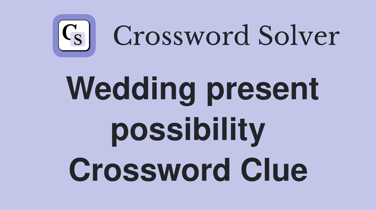 Wedding present possibility Crossword Clue