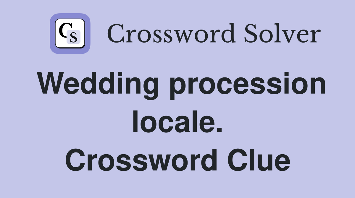 Wedding procession locale. Crossword Clue
