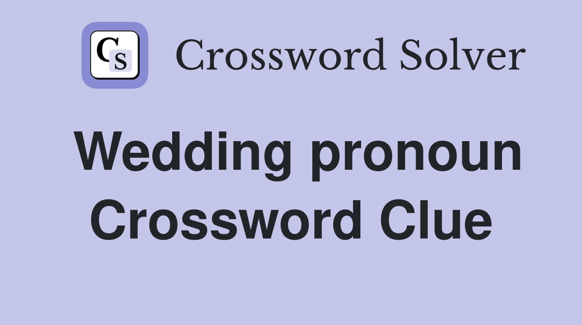 Wedding pronoun Crossword Clue