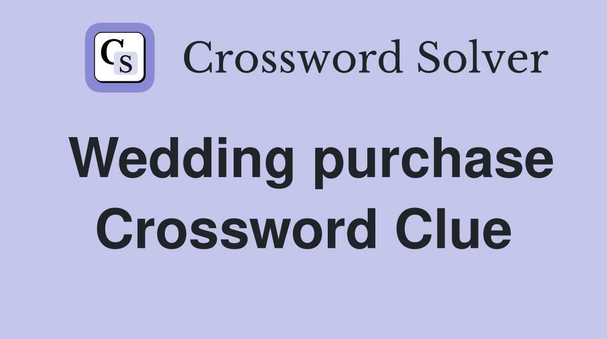 Wedding purchase Crossword Clue