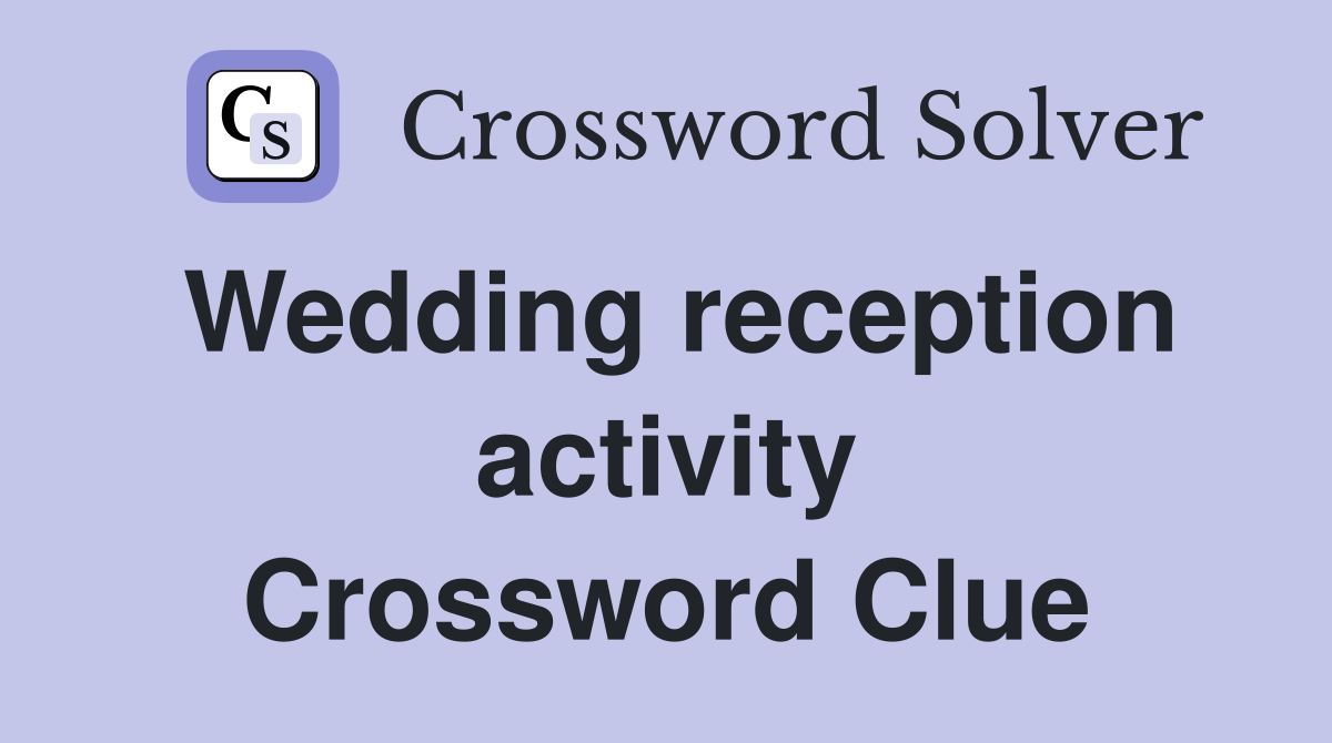 Wedding reception activity Crossword Clue