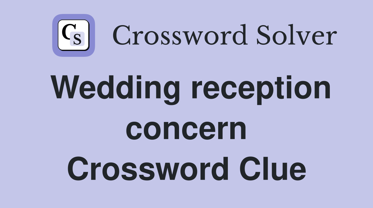 Wedding reception concern Crossword Clue