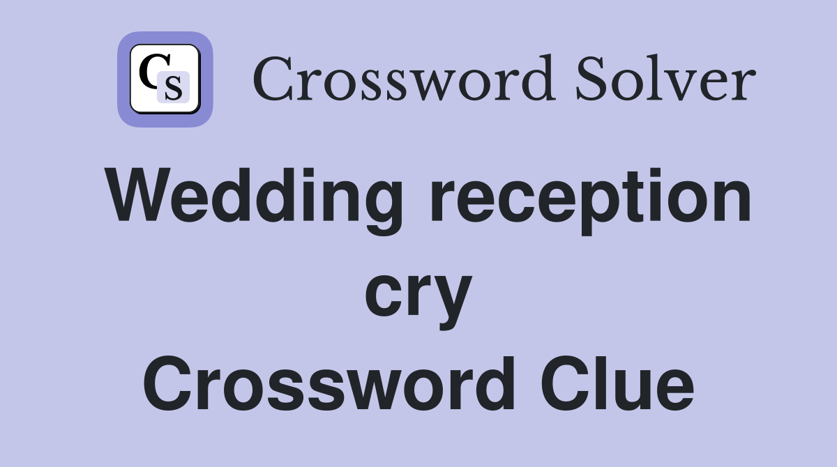 Wedding reception cry Crossword Clue