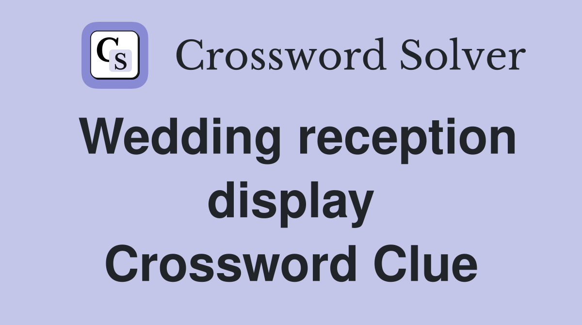 Wedding reception display Crossword Clue