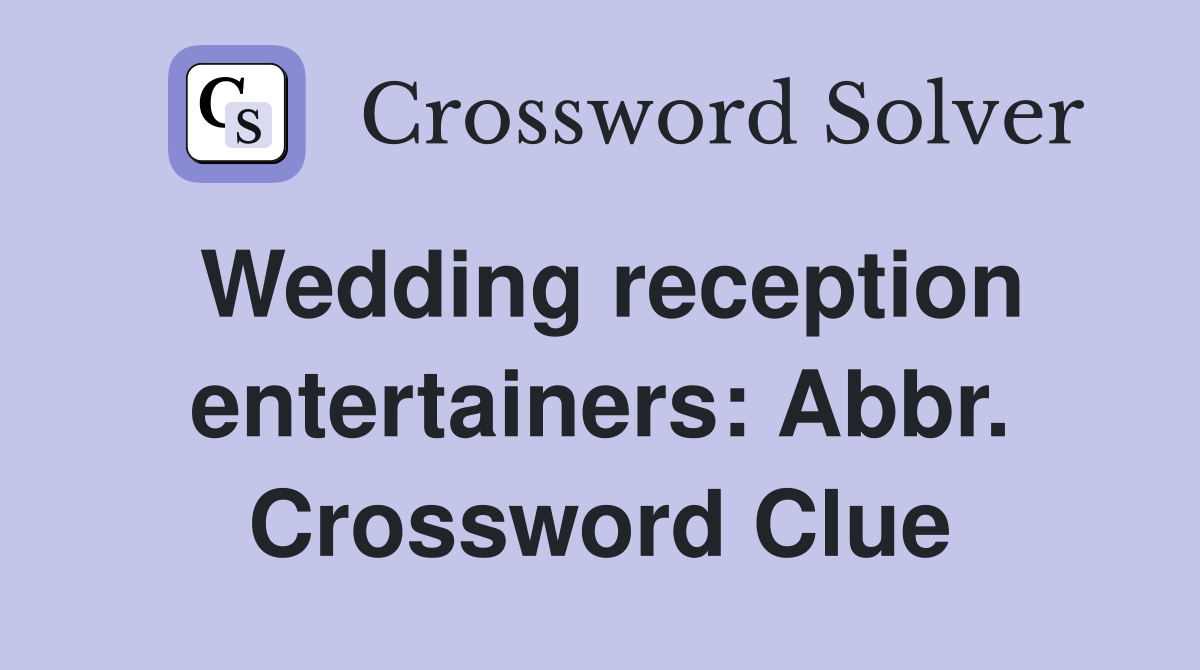 Wedding reception entertainers: Abbr. Crossword Clue
