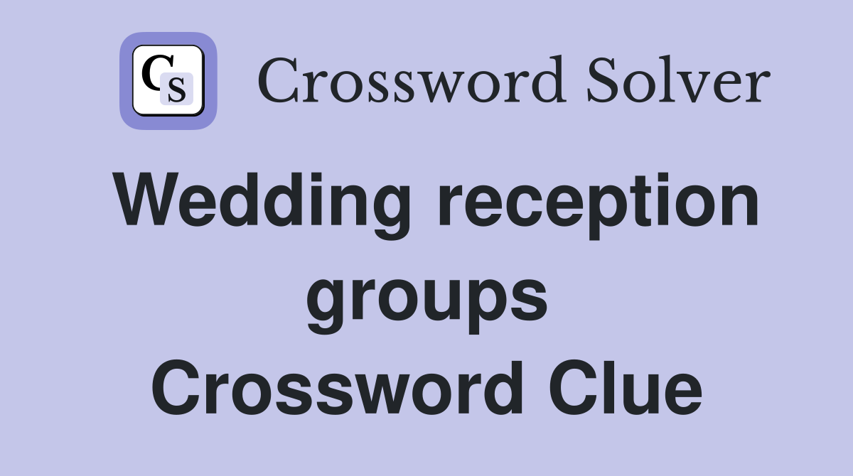 Wedding reception groups Crossword Clue
