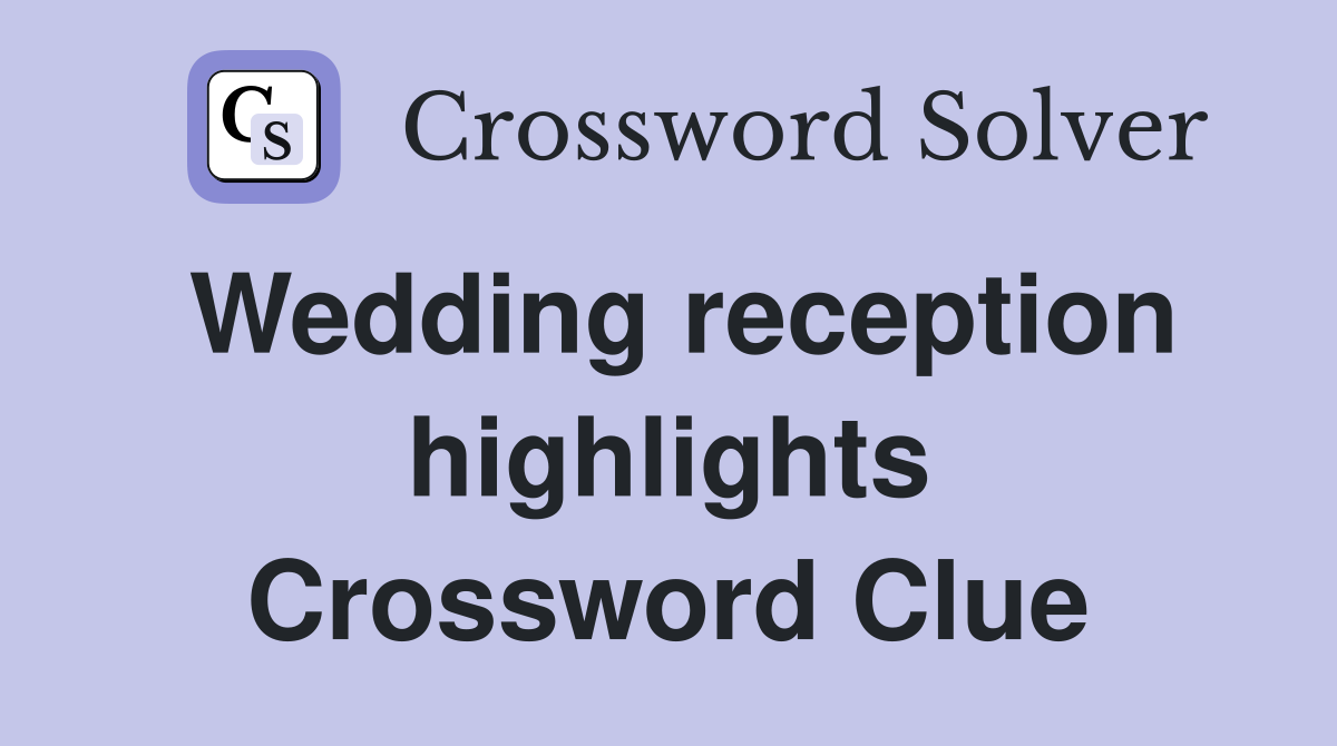 Wedding reception highlights Crossword Clue