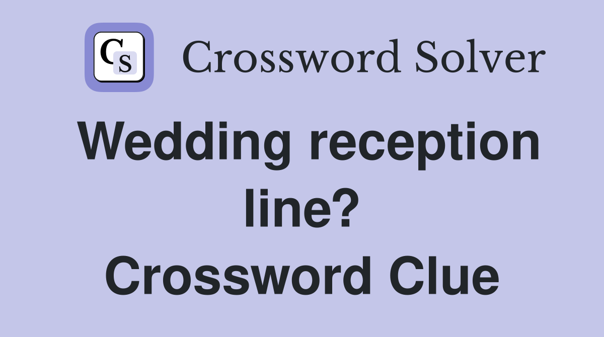 Wedding reception line? Crossword Clue