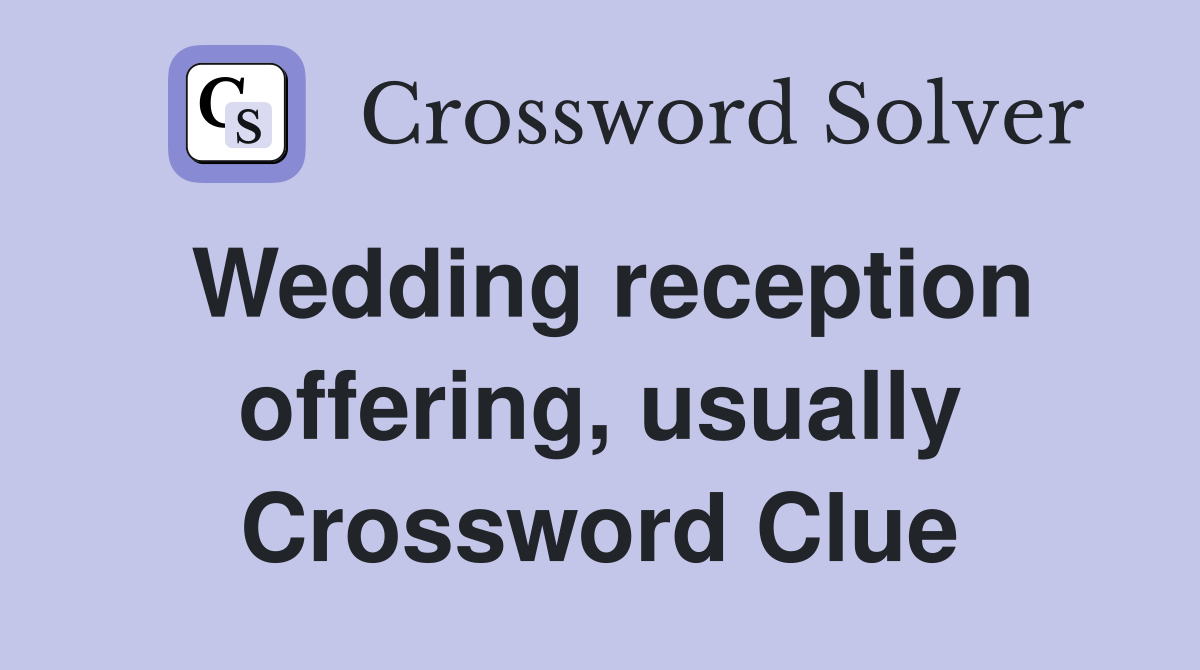Wedding reception offering, usually Crossword Clue