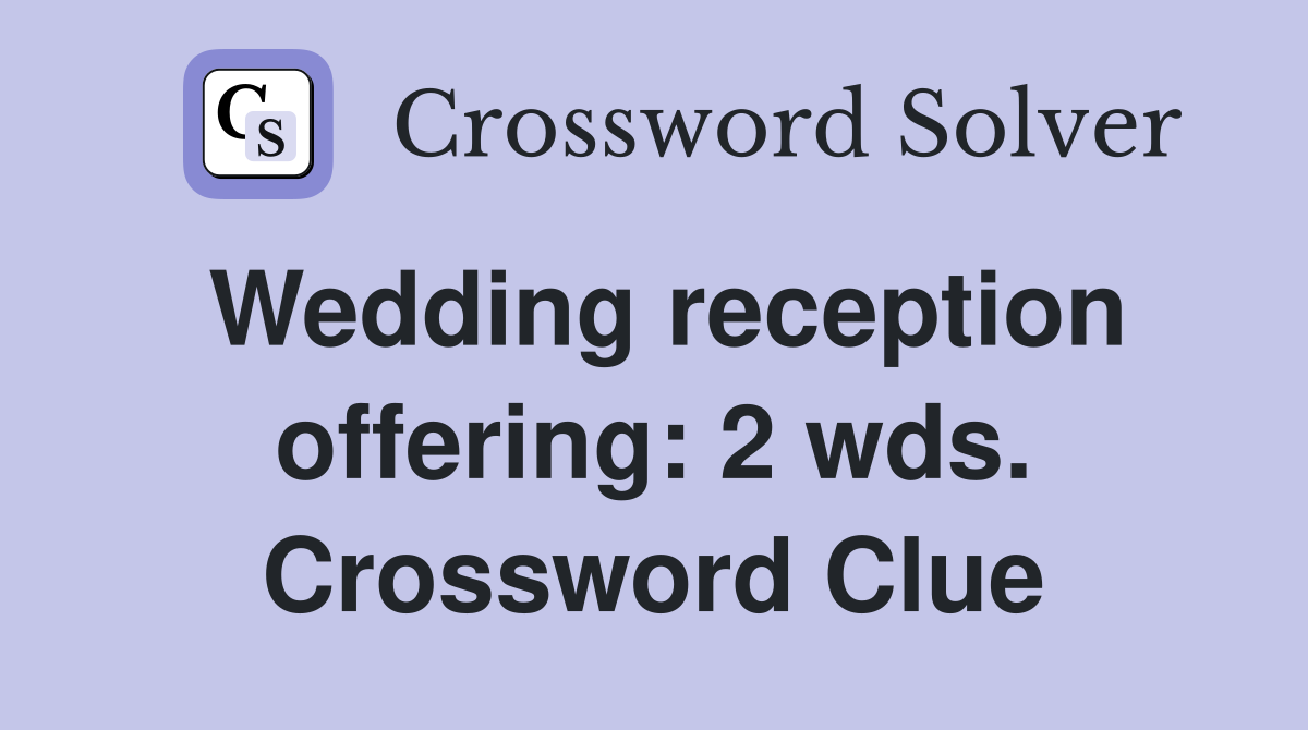 Wedding reception offering: 2 wds. Crossword Clue