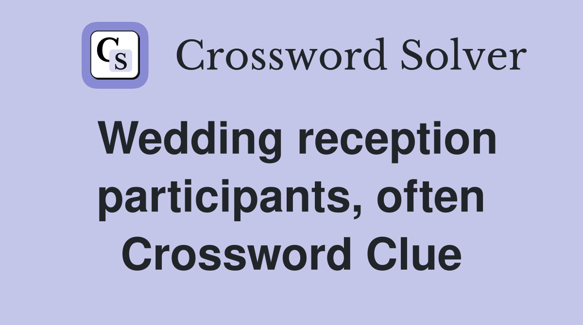 Wedding reception participants, often Crossword Clue