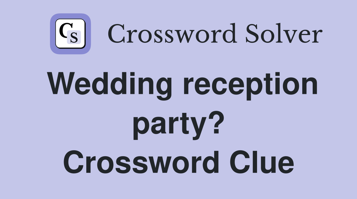 Wedding reception party? Crossword Clue