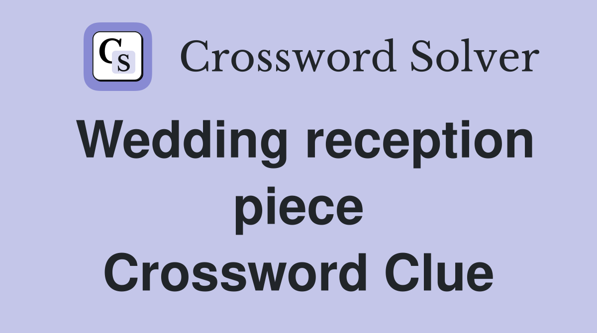 Wedding reception piece Crossword Clue