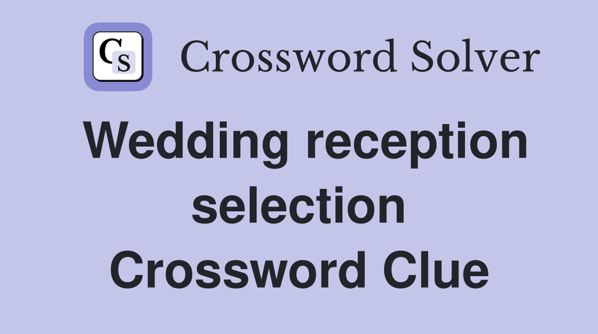 Wedding reception selection Crossword Clue