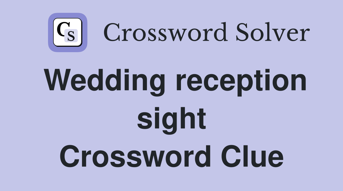 Wedding reception sight Crossword Clue