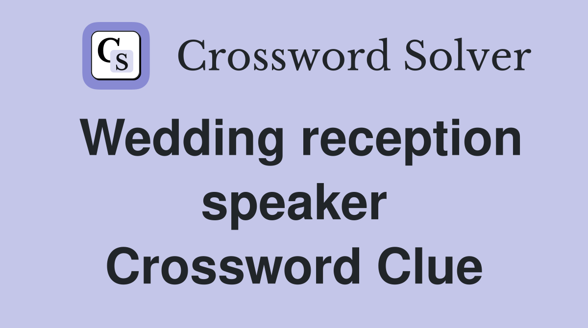 Wedding reception speaker Crossword Clue