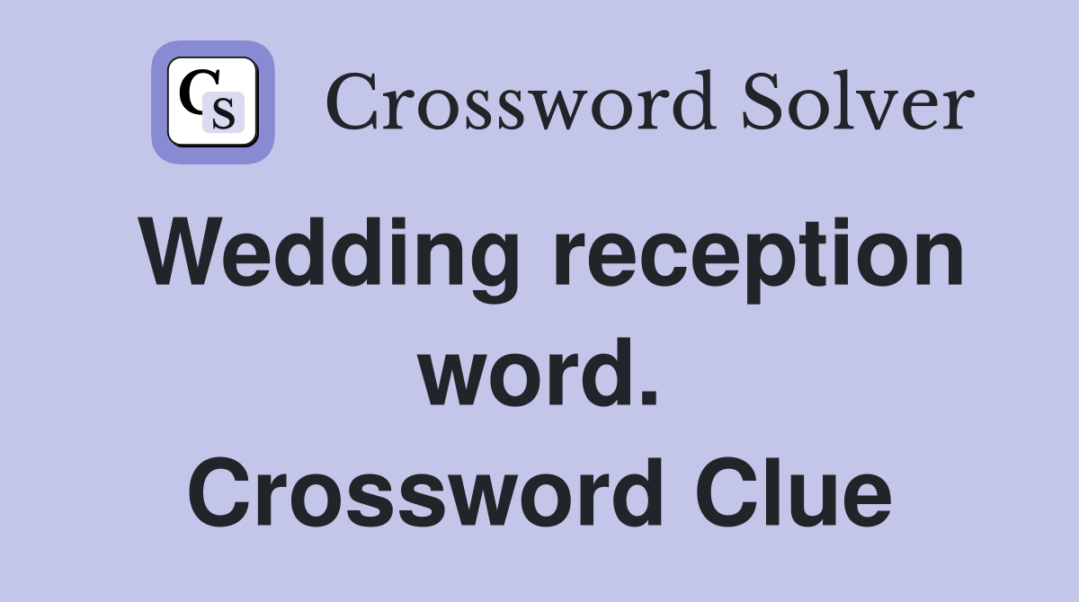 Wedding reception word. Crossword Clue