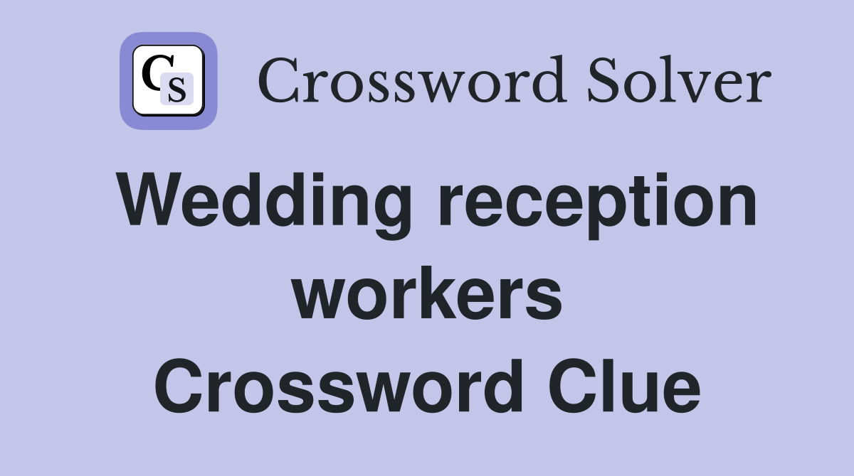 Wedding reception workers Crossword Clue