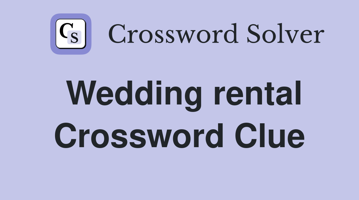 Wedding rental Crossword Clue