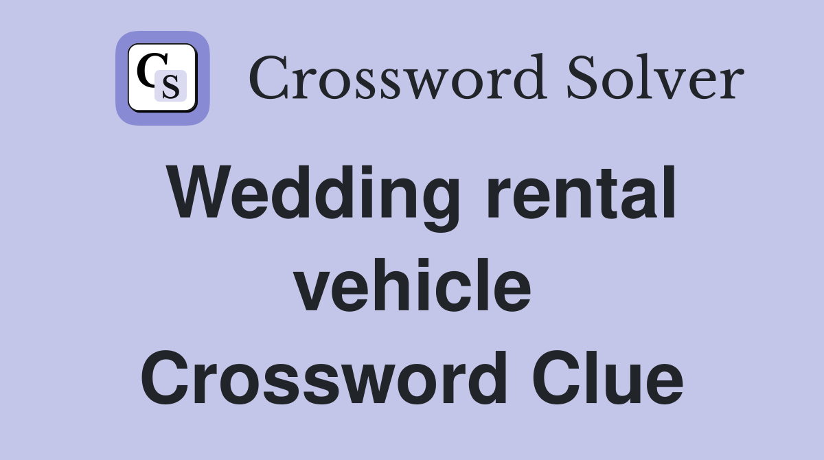 Wedding rental vehicle Crossword Clue